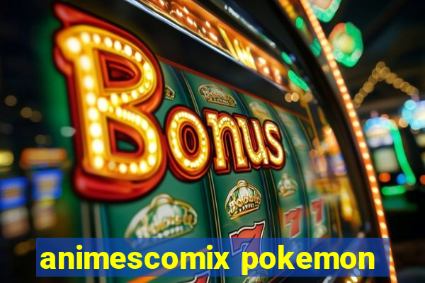 animescomix pokemon